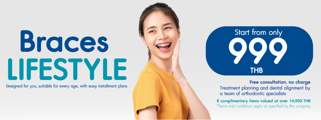 Metal Braces Promotion Starting from THB 999/month FREE! 8 Exclusive Benefits